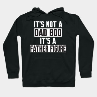 It's Not A Dad Bod It's A Father Figure Hoodie